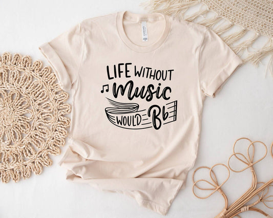 T-shirt, Life Without Music Would Be Flat