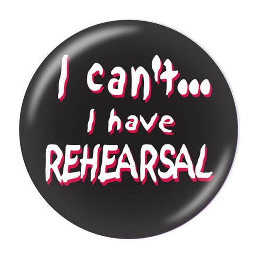 Button, I Can't, I Have Rehearsal
